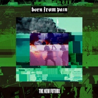 Born From Pain - The New Future 